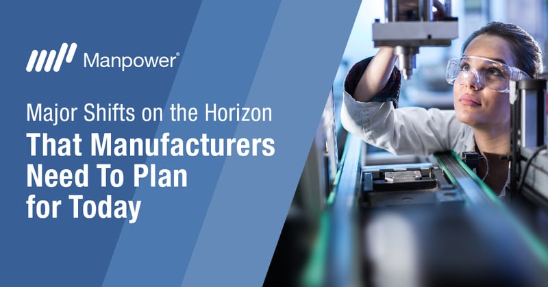 Major Shifts on the Horizon That Manufacturers Need To Plan for Today
