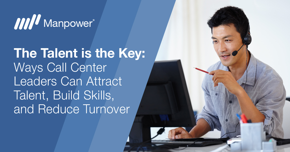 The Talent is the Key: Ways Call Center Leaders Can Attract Talent, Build Skills, and Reduce Turnover